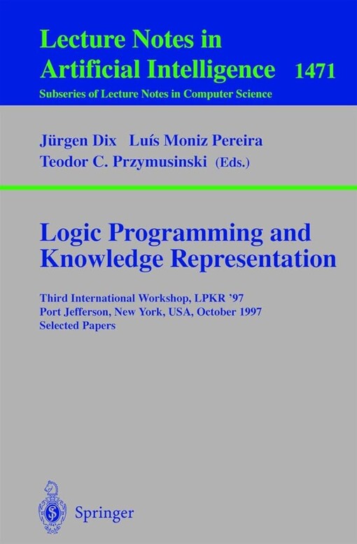 Logic Programming and Knowledge Representation: Third International Workshop, LPKR'97, Port Jefferson, New York, USA, October 17, 1997, Selected ... / Lecture Notes in Artificial Intelligence)