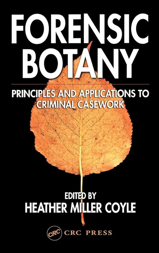 Forensic Botany: Principles and Applications to Criminal Casework