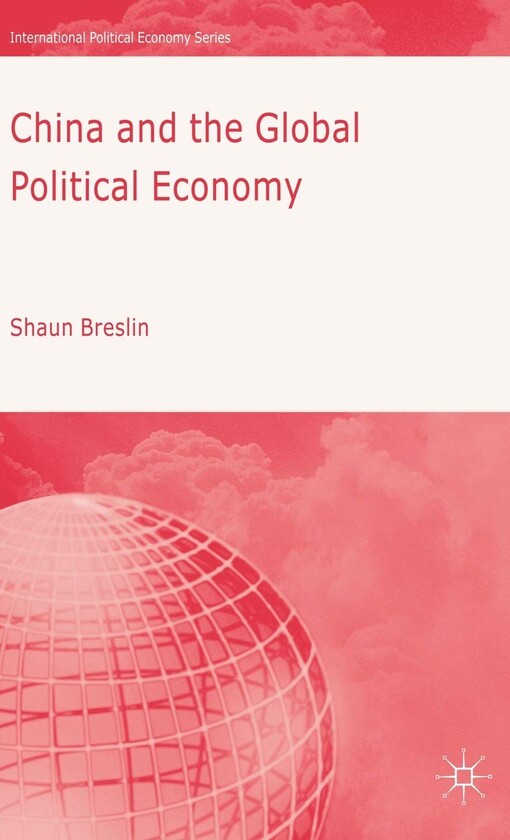 China and the Global Political Economy (International Political Economy)