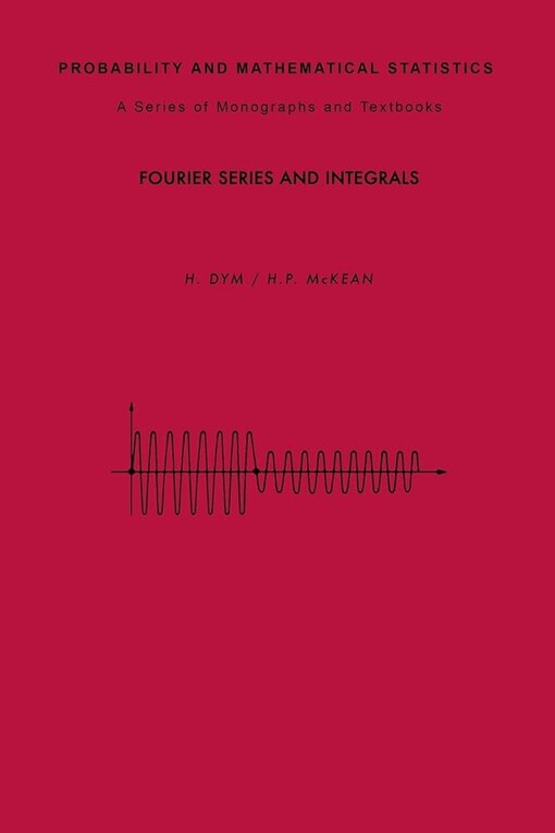 Fourier Series and Integrals (Probability and Mathematical Statistics)