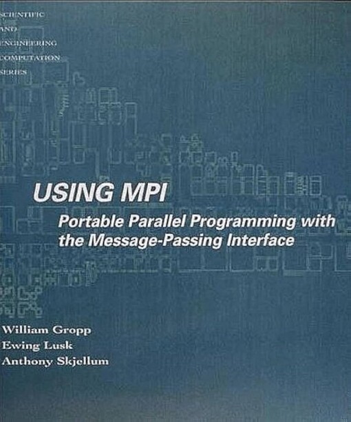 Using MPI: Portable Parallel Programming with the Message-Passing Interface (Scientific and Engineering Computation)