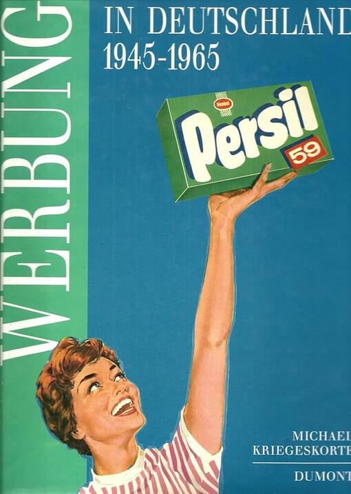 Werbung in Deutschland 1945-1965 :Die Nachkriegszeit im Spiegel ihrer Anzeigen