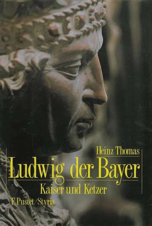 Ludwig der Bayer, 1282-1347: Kaiser und Ketzer (German Edition)
