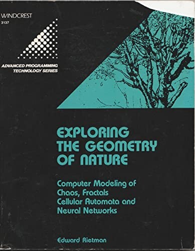 Exploring the geometry of nature :computer modeling of chaos, fractals cellular automata and neural networks