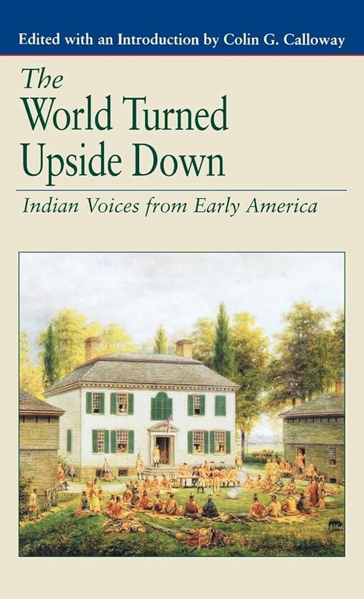 The World Turned Upside Down: Indian Voices from Early America (Bedford Series in History & Culture)