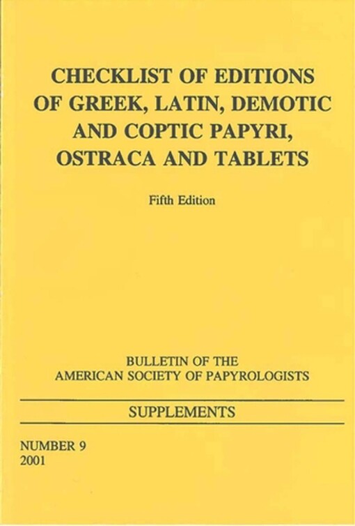 Checklist of Editions Greek, Latin, Demotic and Coptic Papyri, Ostraca and Tablets (Bulletin of the American Society of Papyrologists Supplements)