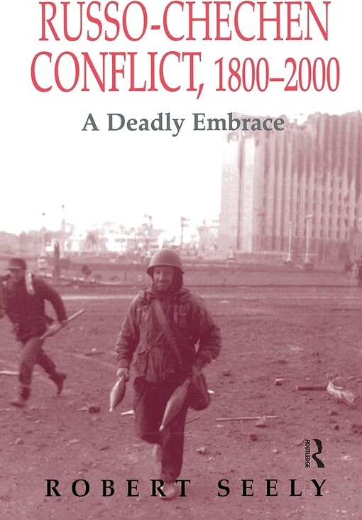 The Russo-Chechen Conflict 1800-2000: A Deadly Embrace (Soviet (Russian) Military Experience, 6)
