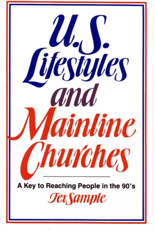 U.S. Lifestyles and Mainline Churches: A Key to Reaching People in the 90's