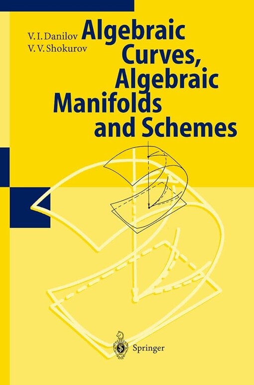 Algebraic Curves, Algebraic Manifolds and Schemes (Encyclopaedia of Mathematical Sciences, 23)