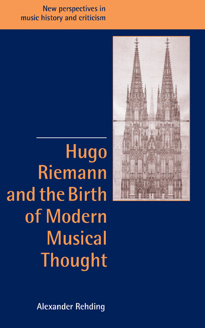 Hugo Riemann and the Birth of Modern Musical Thought (New Perspectives in Music History and Criticism)