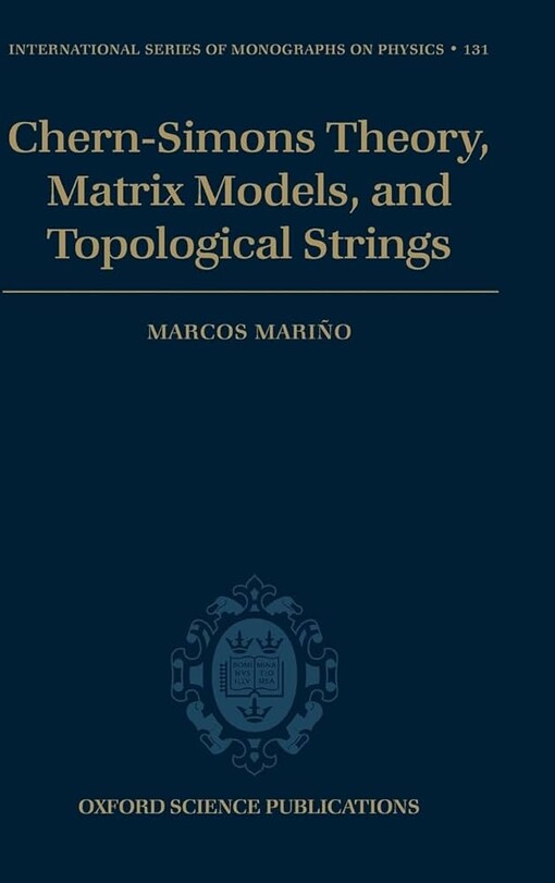 Chern-Simons Theory, Matrix Models, and Topological Strings (International Series of Monographs on Physics)