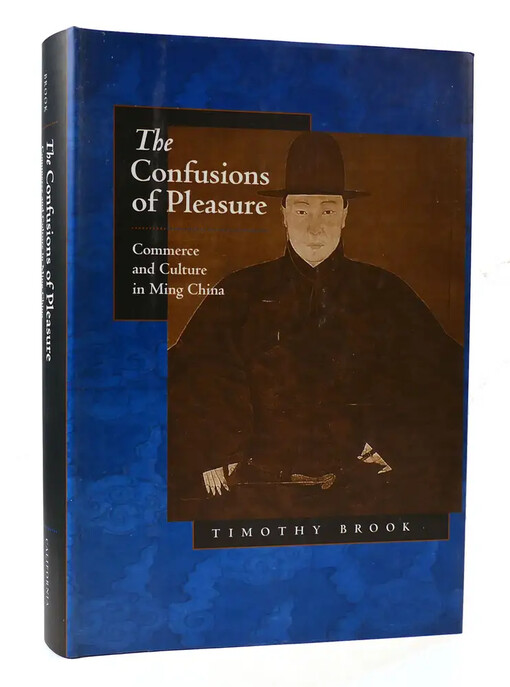 The Confusions of Pleasure: Commerce and Culture in Ming China