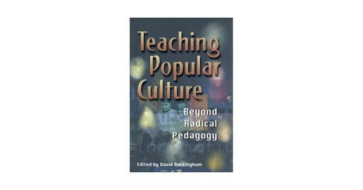 Teaching Popular Culture: Beyond Radical Pedagogy (Media, Education and Culture)