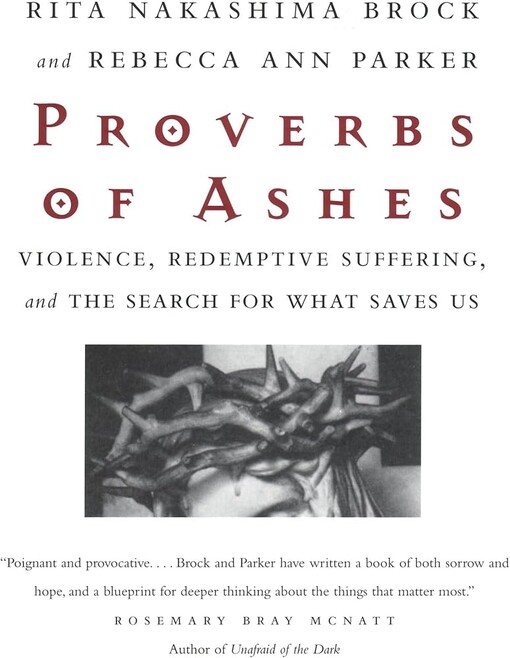 Proverbs of Ashes: Violence, Redemptive Suffering, and the Search for What Saves Us