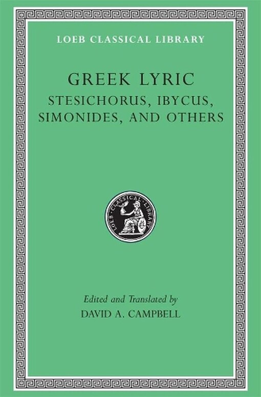 Greek Lyric, Volume III, Stesichorus, Ibycus, Simonides, and Others (Loeb Classical Library No. 476)