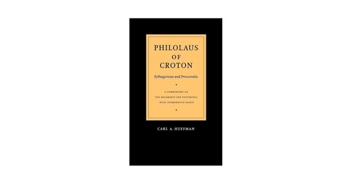 Philolaus of Croton: Pythagorean and Presocratic: A Commentary on the Fragments and Testimonia with Interpretive Essays