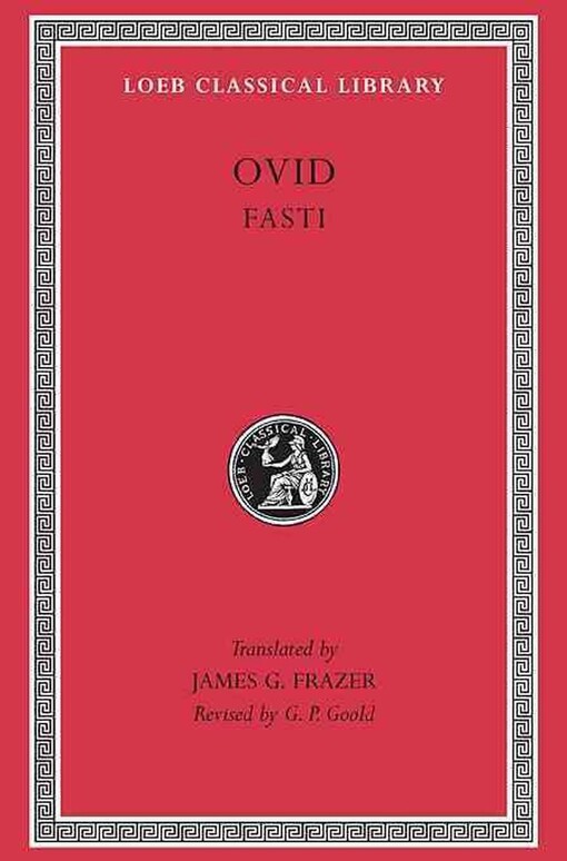 Ovid: Fasti (Loeb Classical Library No. 253) (English and Latin Edition)