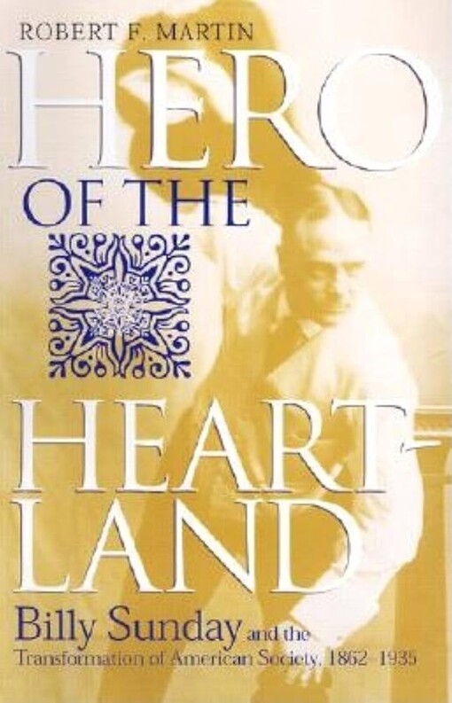 Hero of the Heartland: Billy Sunday and the Transformation of American