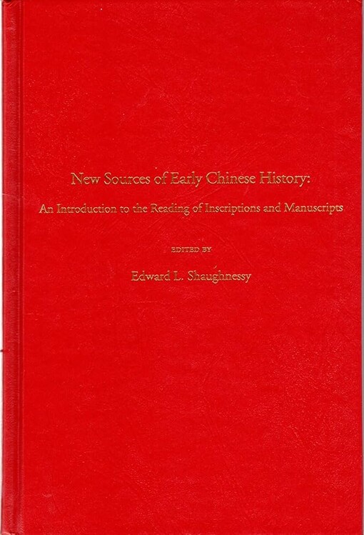 New Sources of Early Chinese History: An Introduction to the Reading of Inscriptions and Manuscripts (Early China Special Monographic Series, 3)