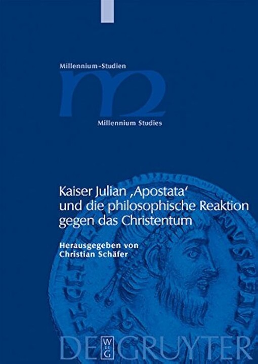 Kaiser Julian 'Apostata' und die philosophische Reaktion gegen das Christentum (Millennium-Studien, Zu Kultur and Geschichte Des Ersten Jahrtausends ... of the First Millennium C.) (German Edition)