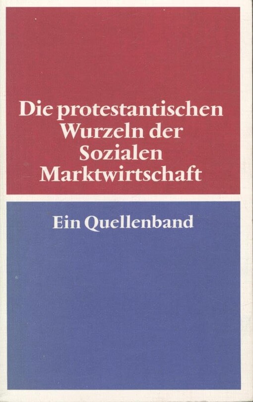 Die protestantischen Wurzeln der Sozialen Marktwirtschaft: Ein Quellenband (German Edition)