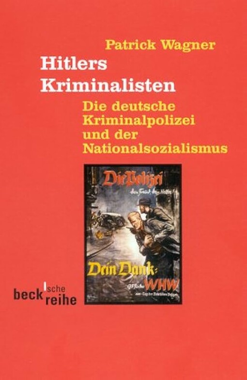 Hitlers Kriminalisten. Die deutsche Kriminalpolizei und der Nationalsozialismus.