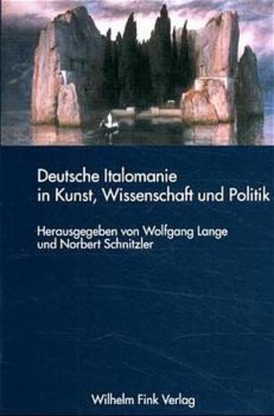 Deutsche Italomanie in Kunst, Wissenschaft und Politik (German Edition)