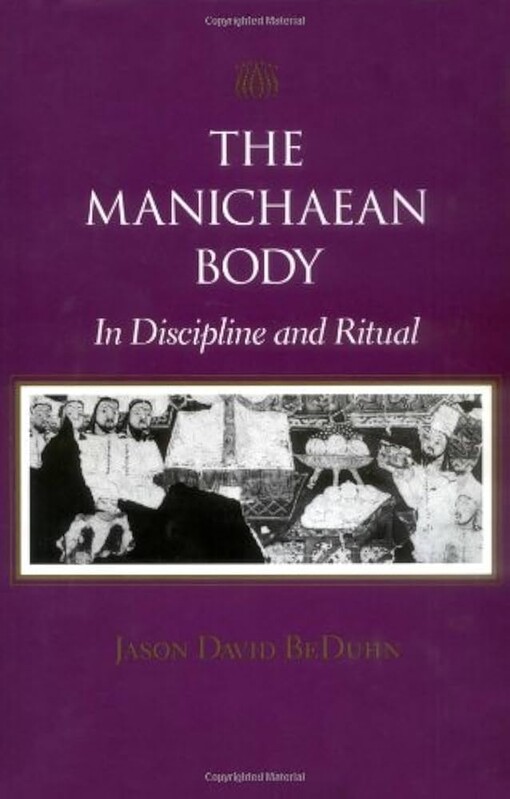 The Manichaean Body: In Discipline and Ritual