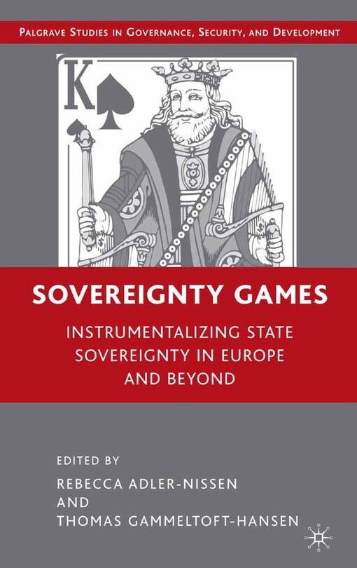 Sovereignty Games: Instrumentalizing State Sovereignty in Europe and Beyond (Palgrave Studies in Governance, Security, and Development)