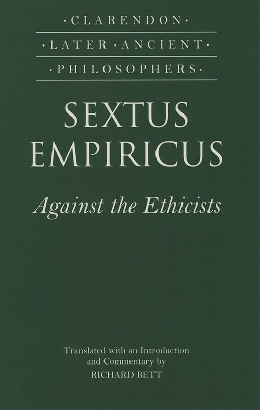 Sextus Empiricus: Against the Ethicists: (Adversus Mathematicos XI) (Clarendon Later Ancient Philosophers)