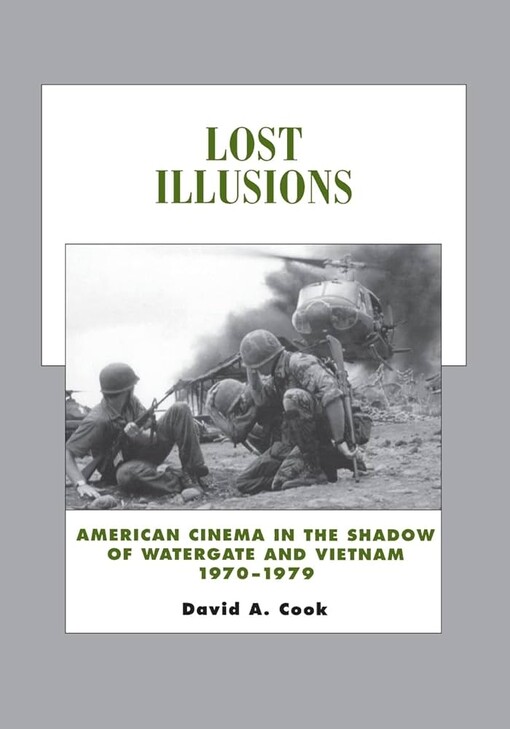 Lost Illusions: American Cinema in the Shadow of Watergate and Vietnam, 1970-1979 (History of the American Cinema)