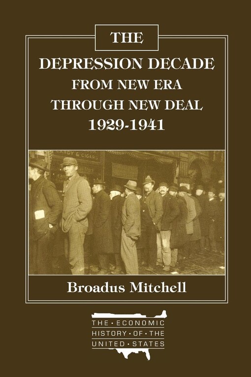 Depression Decade: From New Era Through New Deal, 1929-1941 (The Economic History of the United States, Vol. 9)