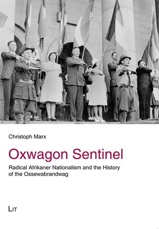 Oxwagon sentinel :radical Afrikaner nationalism and the history of the Ossewabrandwag