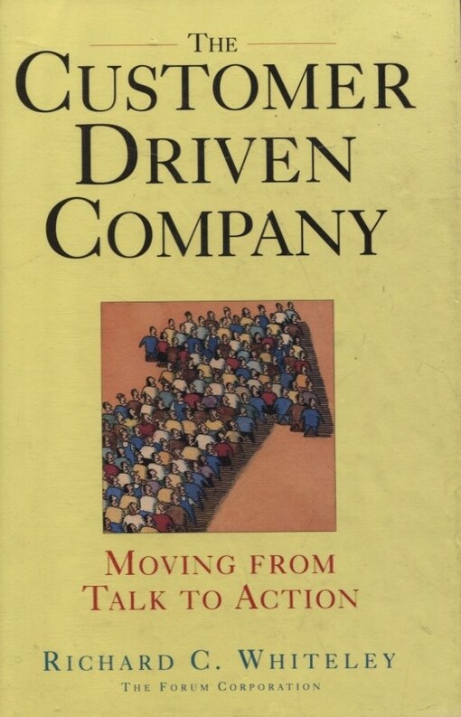 The Customer Driven Company Moving From Talk To Action