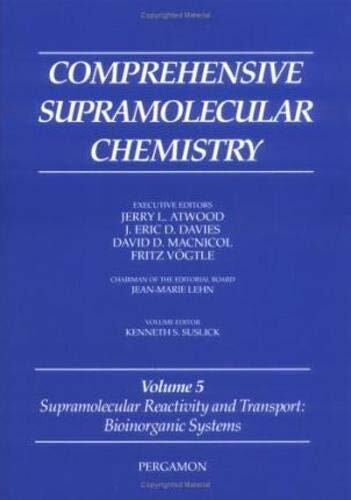 Comprehensive supramolecular chemistry.Volume 5,Supramolecular reactivity and transport : bioinorganic systems