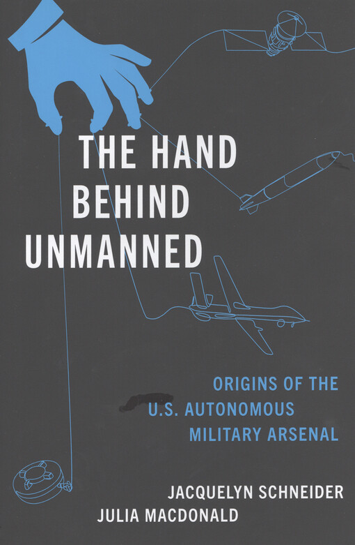 The hand behind unmanned : origins of the US autonomous military arsenal