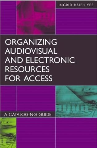 Organizing audiovisual and electronic resources for access : a cataloging guide