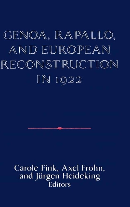 Genoa, Rapallo, and European Reconstruction in 1922 (Publications of the German Historical Institute)