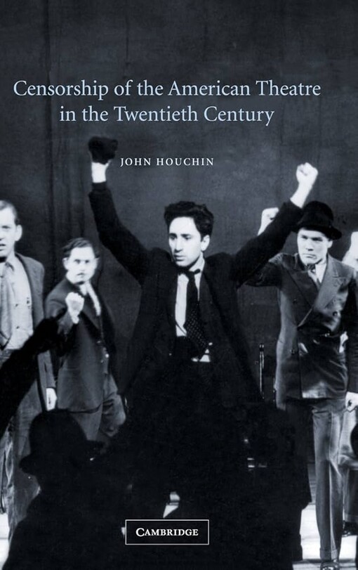 Censorship of the American Theatre in the Twentieth Century (Cambridge Studies in American Theatre and Drama)
