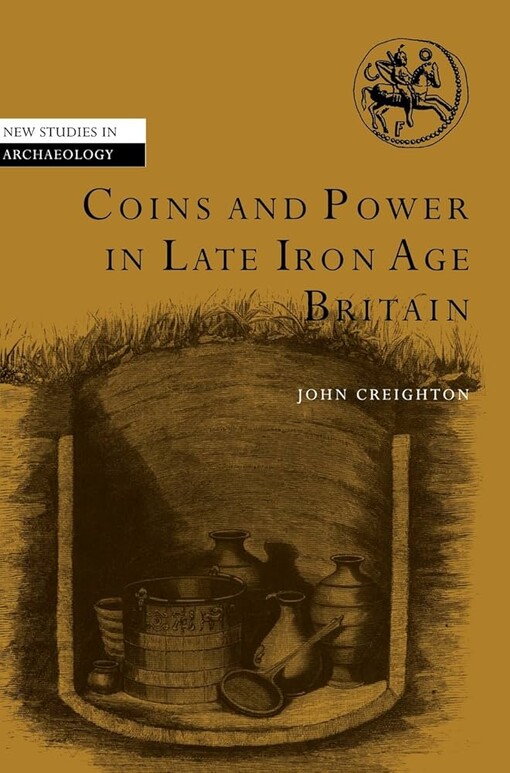 Coins and Power in Late Iron Age Britain (New Studies in Archaeology)