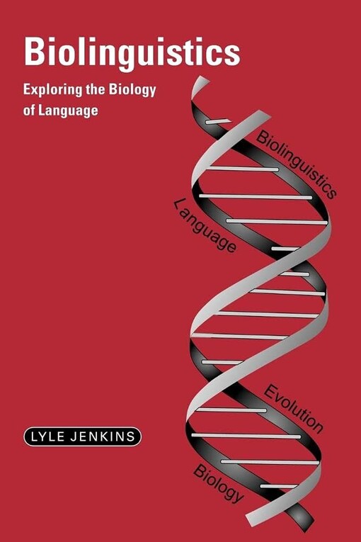 Biolinguistics: Exploring the Biology of Language