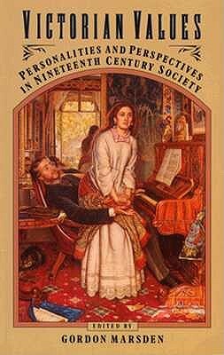 Victorian Values :personalities and perspectives in Nineteenth-Century Society