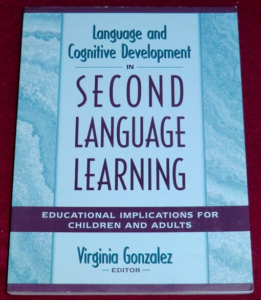 Language and Cognitive Development in Second Language Learning: Educational Implications for Children and Adults