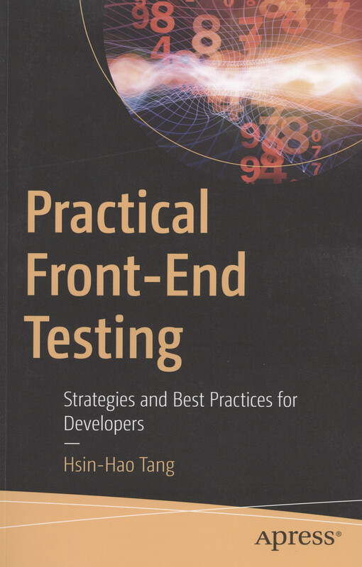 Practical front-end testing : strategies and best practices for developers