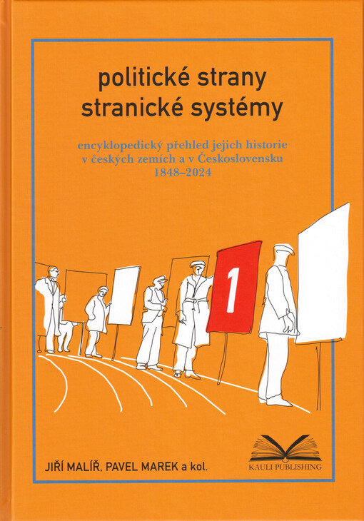 Politické strany a stranické systémy : encyklopedický přehled jejich historie v českých zemích a v Československu 1848-2024. Svazek 1, Období 1848-1938