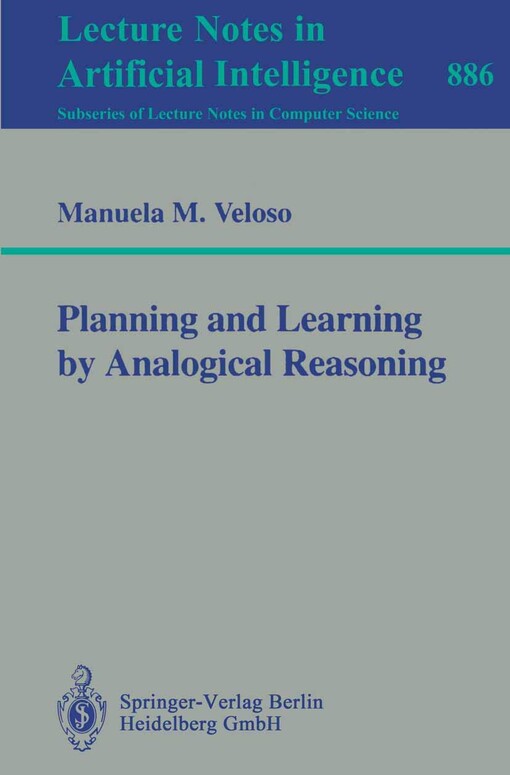 Planning and learning by analogical reasoning / Manuela M. Veloso