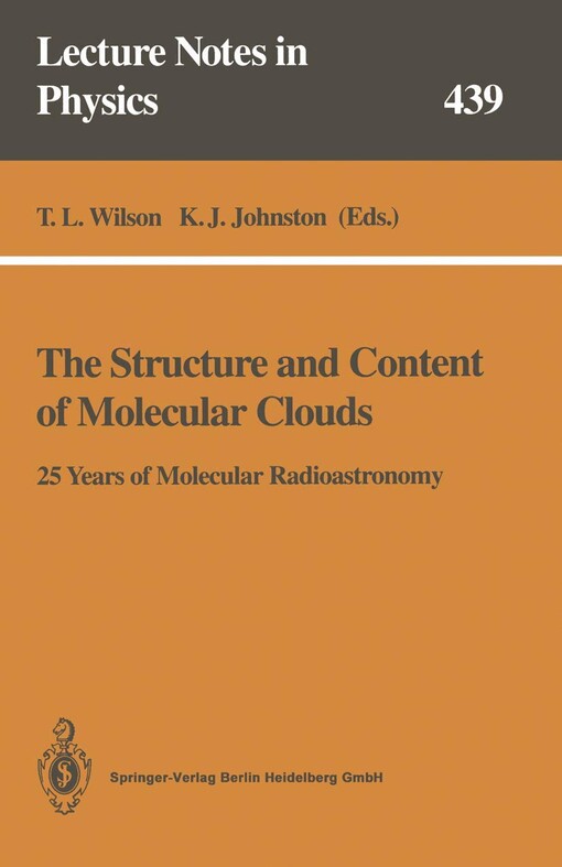 The structure and content of molecular clouds : 25 years of molecular radioastronomy : proceedings of a conference held at Schloss Ringberg, Tegernsee, Germany, 14-16 April 1993 / Edited by T. L. Wilson, K. J. Johnston