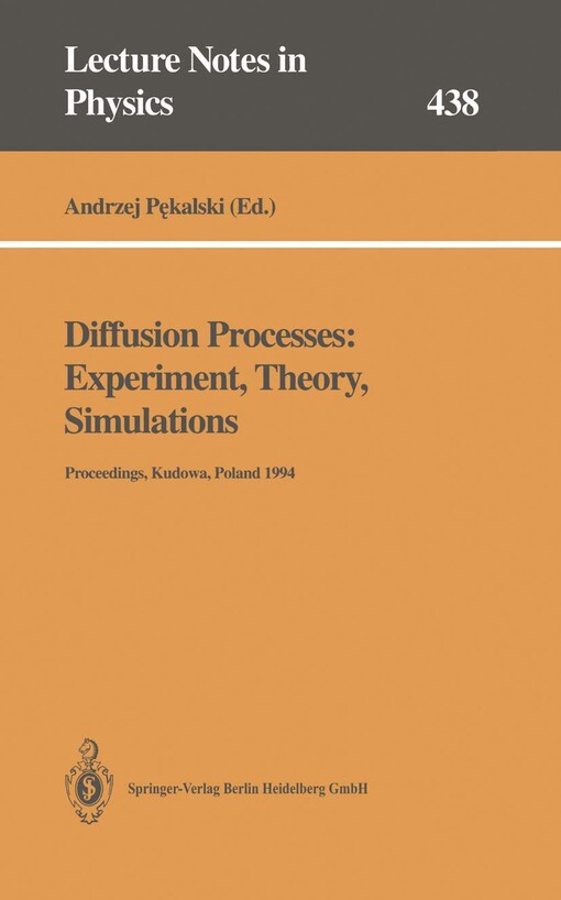 Diffusion processes : Experiment, theory, simulations. Proceedings of the 5th Max Born symposium, held at Kudowa, Poland, 1-4 June 1994 / Edited by Andrzej Pekalski