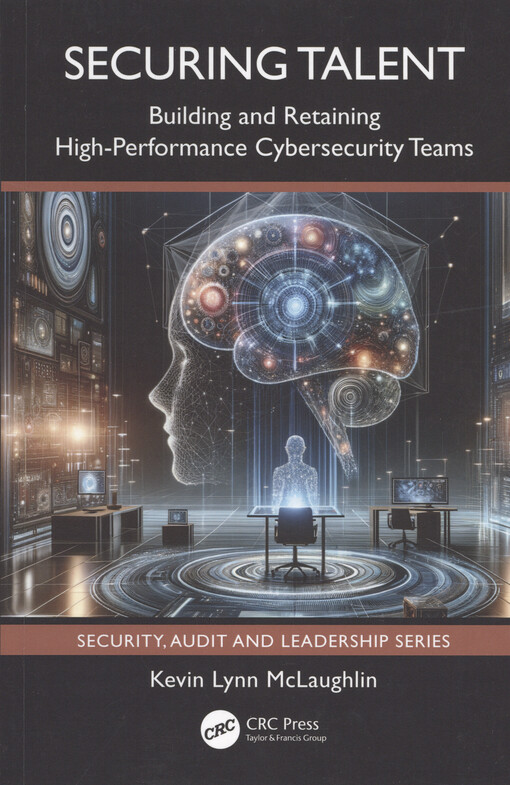Securing talent : building and retaining high-performance cybersecurity teams