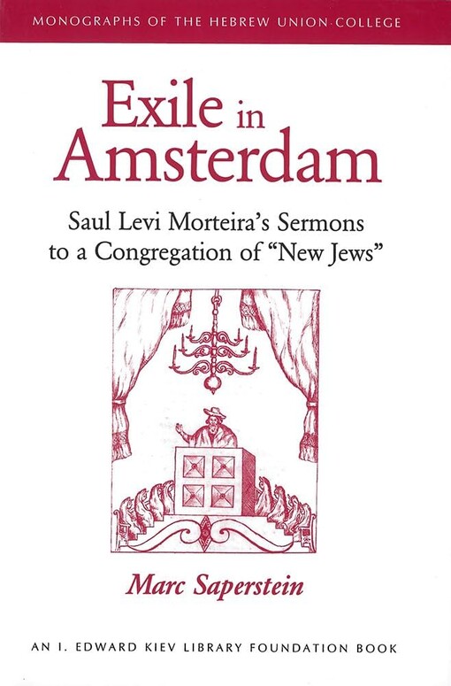 Exile In Amsterdam: Saul Levi Morteira's Sermons To A Congregation Of 